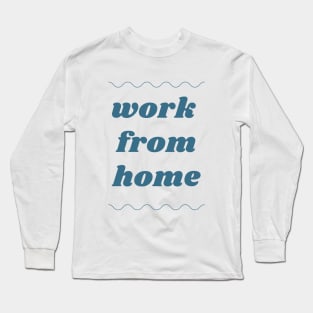 Work from home Long Sleeve T-Shirt